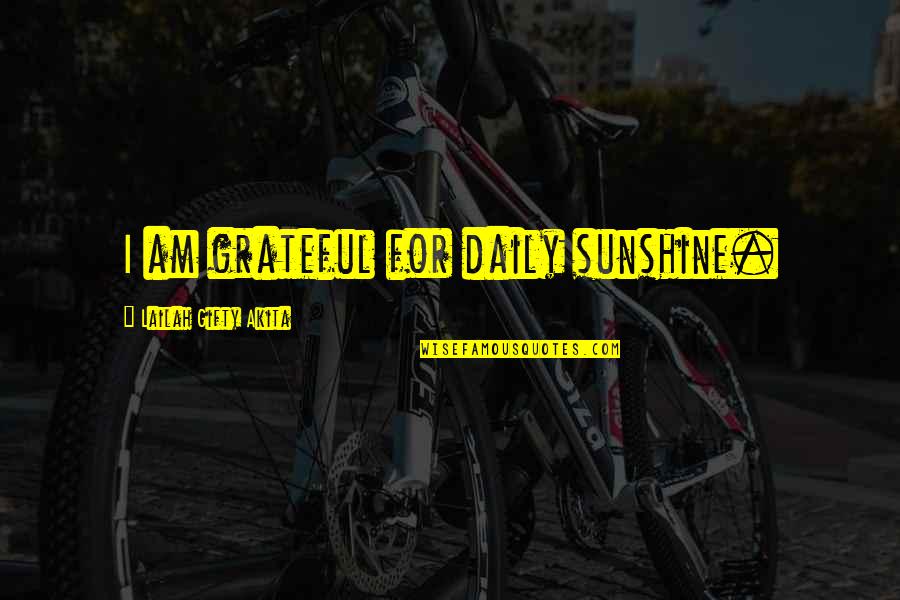 Disruptor Digest Quotes By Lailah Gifty Akita: I am grateful for daily sunshine. Disruptor Digest Quotes By Lailah Gifty Akita: I am grateful for daily sunshine.