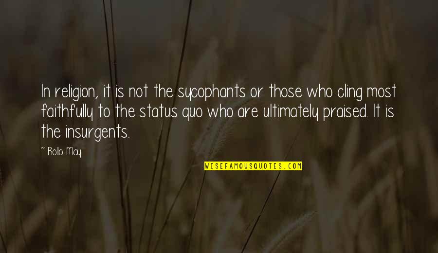 Disrupts Cards Quotes By Rollo May: In religion, it is not the sycophants or Disrupts Cards Quotes By Rollo May: In religion, it is not the sycophants or