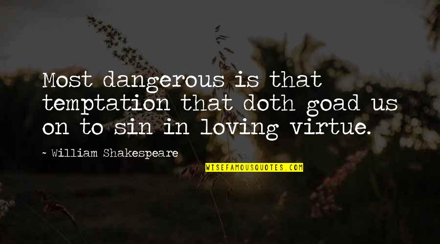 Diss His Ex Girlfriend Quotes By William Shakespeare: Most dangerous is that temptation that doth goad