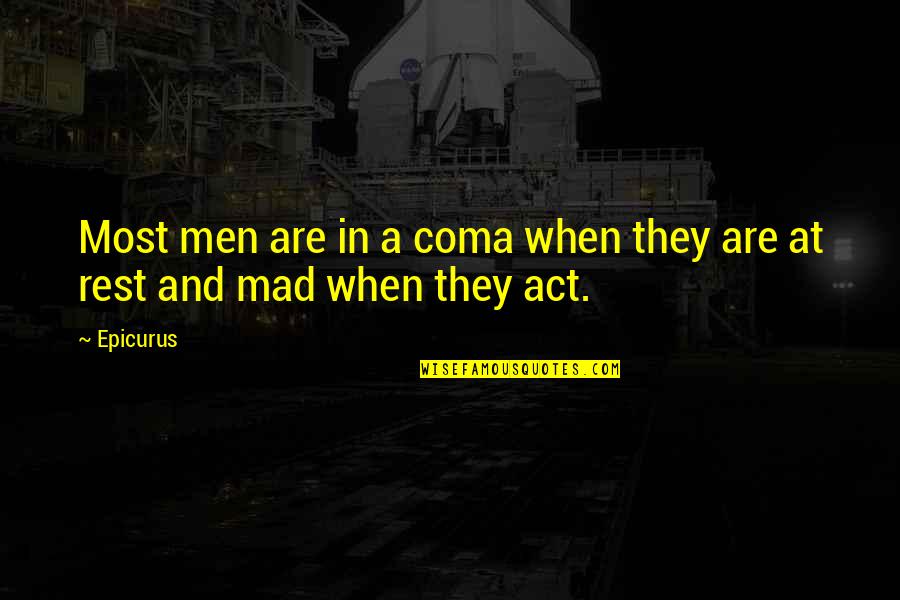 Dissamuring Quotes By Epicurus: Most men are in a coma when they