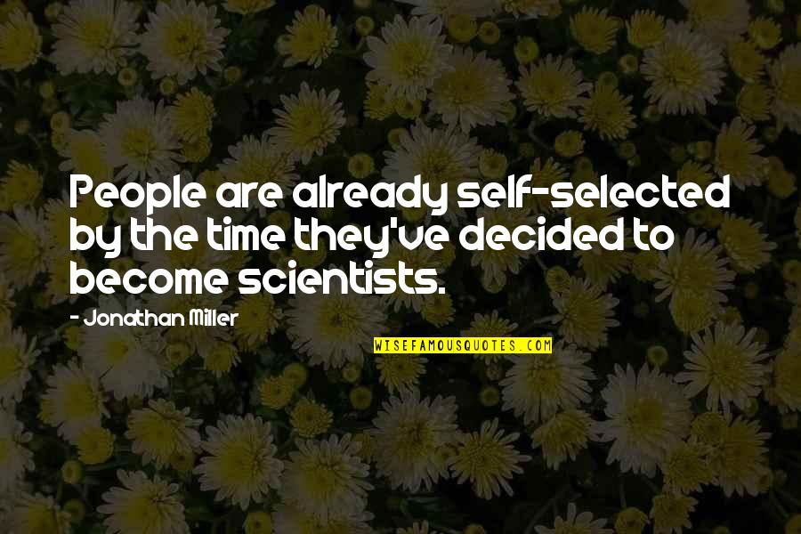 Dissamuring Quotes By Jonathan Miller: People are already self-selected by the time they've