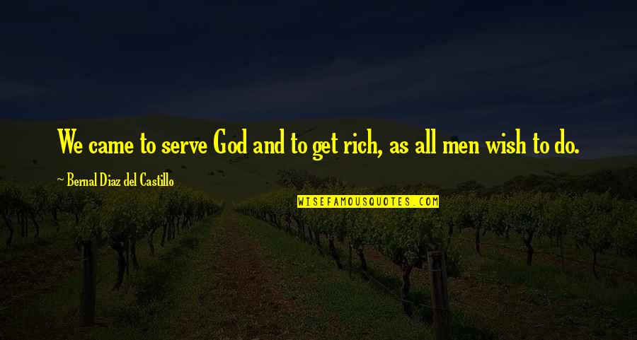 Dissanayake Mudiyanselage Quotes By Bernal Diaz Del Castillo: We came to serve God and to get Dissanayake Mudiyanselage Quotes By Bernal Diaz Del Castillo: We came to serve God and to get