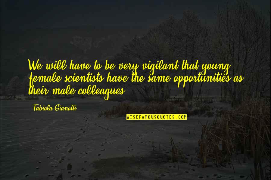 Dissanayake Mudiyanselage Quotes By Fabiola Gianotti: We will have to be very vigilant that Dissanayake Mudiyanselage Quotes By Fabiola Gianotti: We will have to be very vigilant that