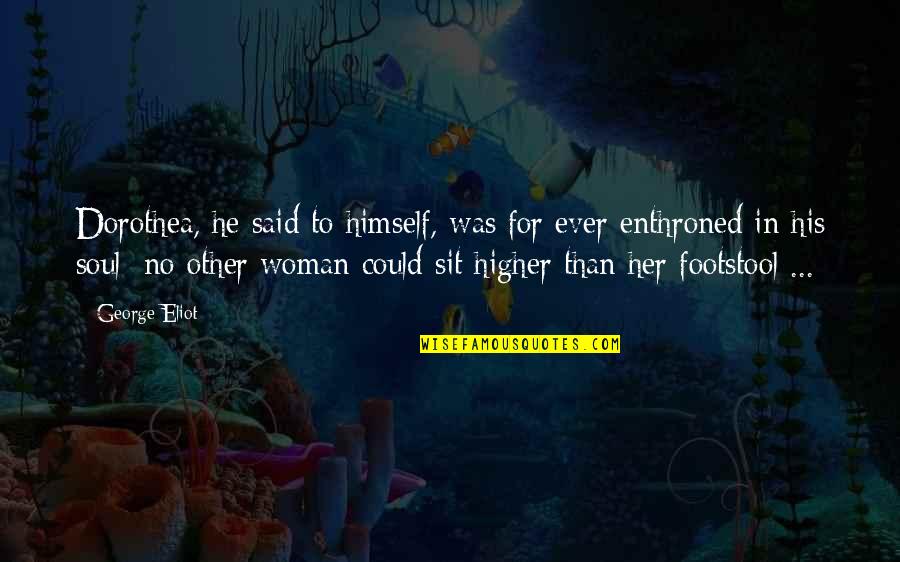 Dissanayake Mudiyanselage Quotes By George Eliot: Dorothea, he said to himself, was for ever Dissanayake Mudiyanselage Quotes By George Eliot: Dorothea, he said to himself, was for ever