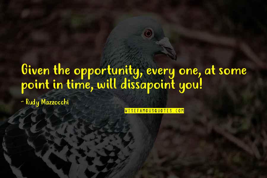 Dissapoint Quotes By Rudy Mazzocchi: Given the opportunity, every one, at some point