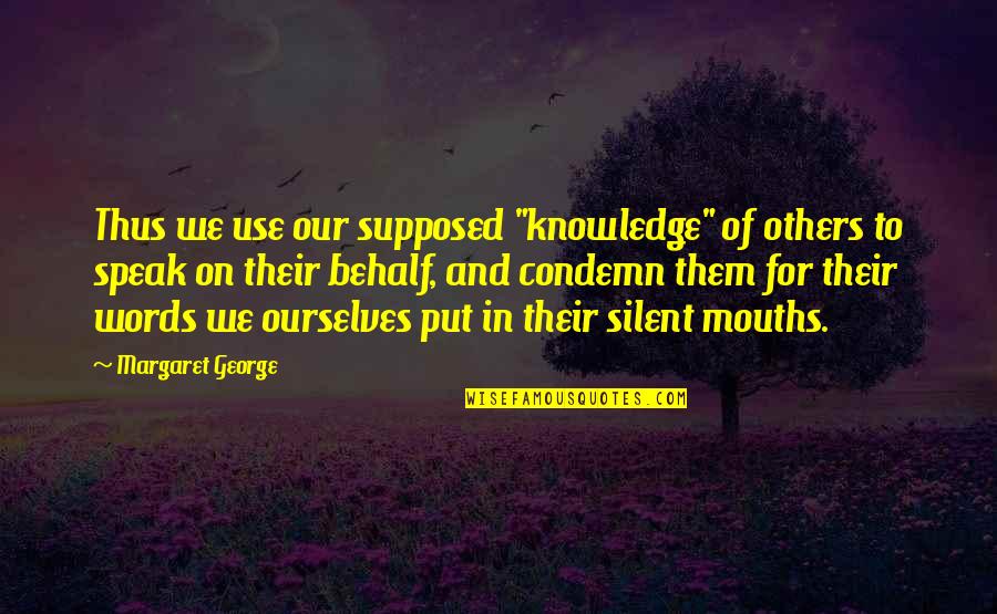 Dissapointment Quotes By Margaret George: Thus we use our supposed "knowledge" of others