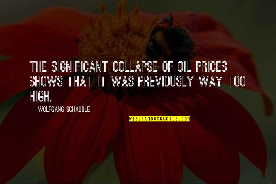 Dissappoints Quotes By Wolfgang Schauble: The significant collapse of oil prices shows that
