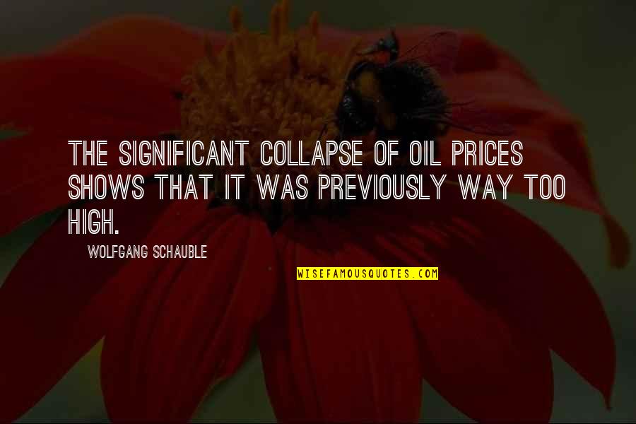Dissappoints Quotes By Wolfgang Schauble: The significant collapse of oil prices shows that Dissappoints Quotes By Wolfgang Schauble: The significant collapse of oil prices shows that