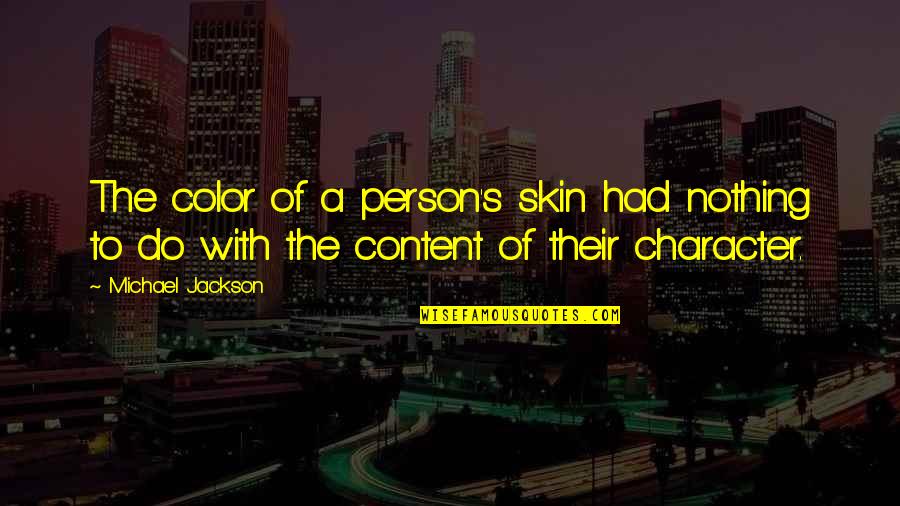 Dissatisfaction In Love Quotes By Michael Jackson: The color of a person's skin had nothing Dissatisfaction In Love Quotes By Michael Jackson: The color of a person's skin had nothing