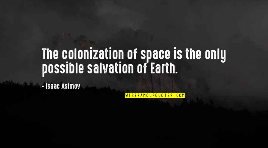 Dissatisfaction In The Great Gatsby Quotes By Isaac Asimov: The colonization of space is the only possible