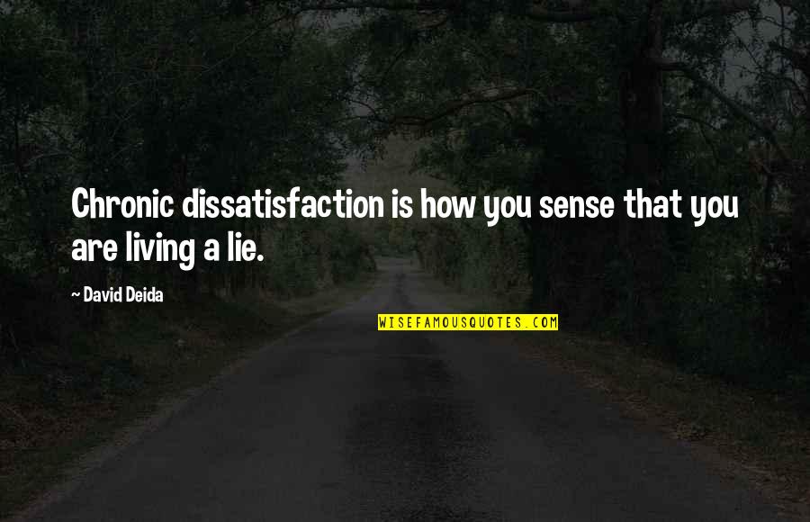 Dissatisfaction Quotes By David Deida: Chronic dissatisfaction is how you sense that you