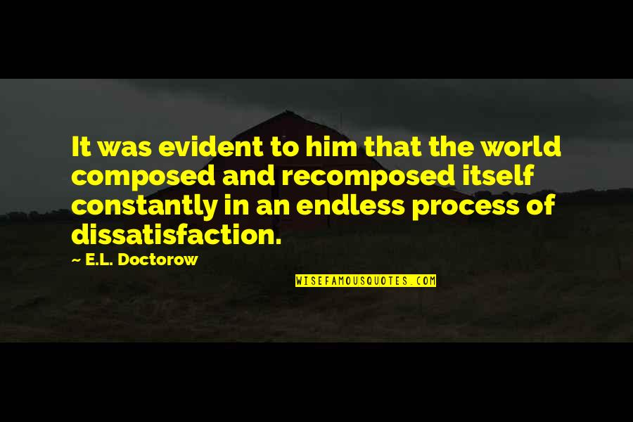 Dissatisfaction Quotes By E.L. Doctorow: It was evident to him that the world