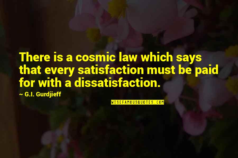 Dissatisfaction Quotes By G.I. Gurdjieff: There is a cosmic law which says that