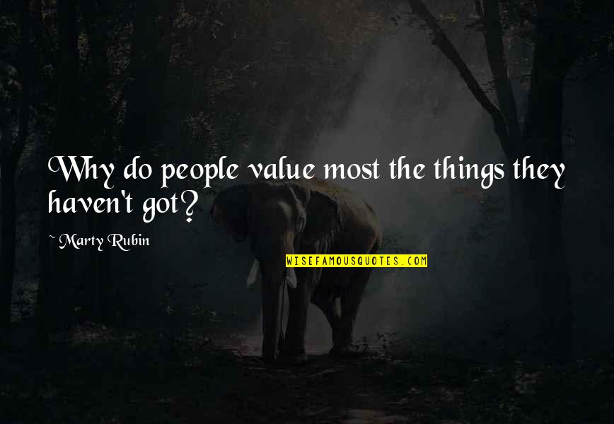 Dissatisfaction Quotes By Marty Rubin: Why do people value most the things they