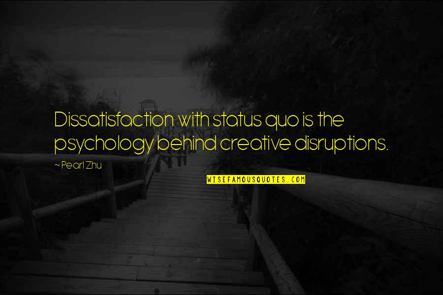 Dissatisfaction Quotes By Pearl Zhu: Dissatisfaction with status quo is the psychology behind