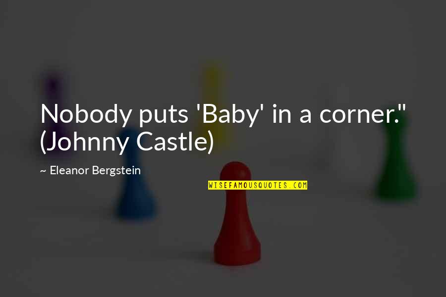 Dissatisfaction Synonym Quotes By Eleanor Bergstein: Nobody puts 'Baby' in a corner." (Johnny Castle)