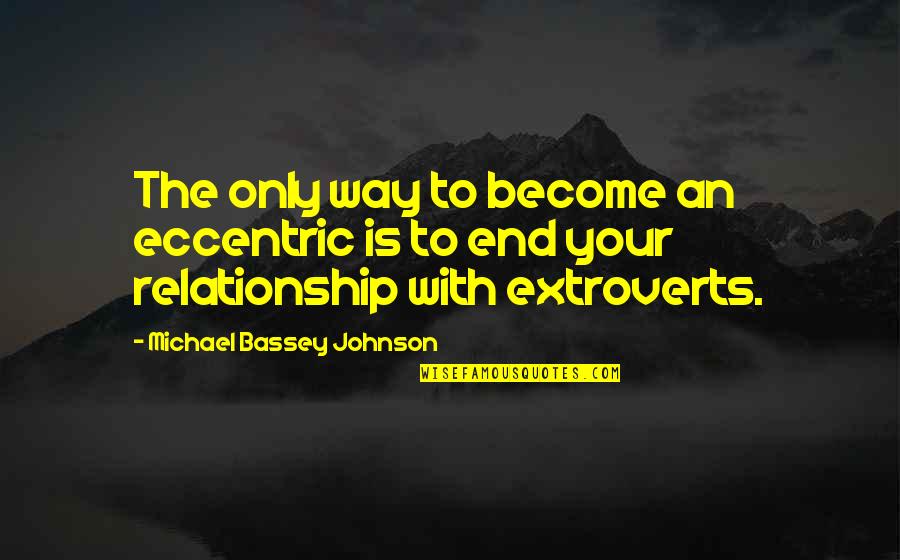 Dissatisfaction Synonym Quotes By Michael Bassey Johnson: The only way to become an eccentric is