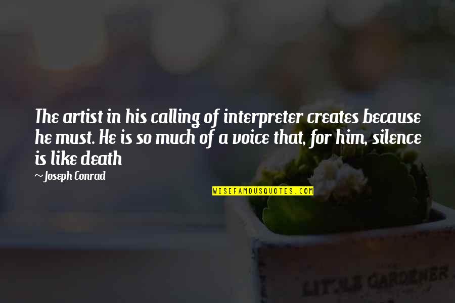 Dissatisfies Quotes By Joseph Conrad: The artist in his calling of interpreter creates