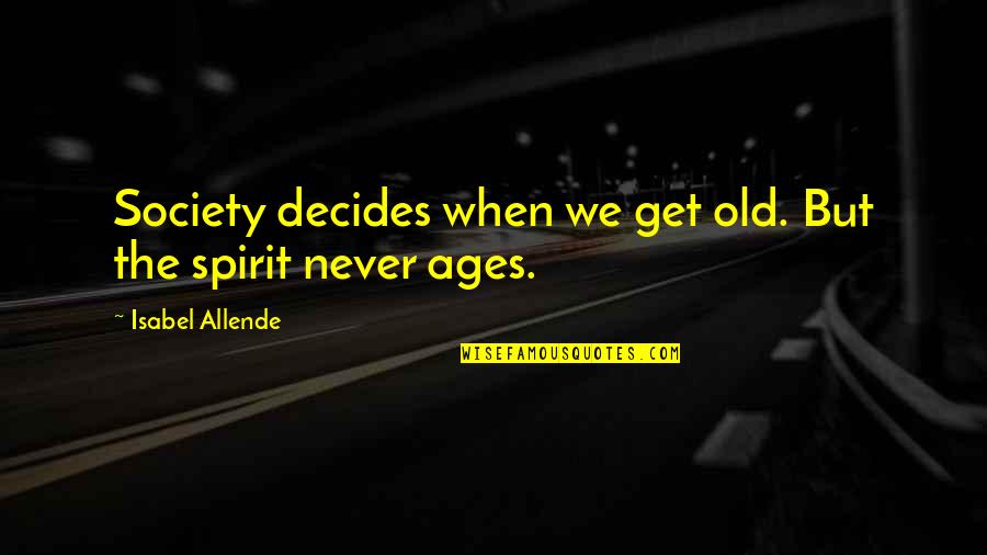 Dissatisfying Experience Quotes By Isabel Allende: Society decides when we get old. But the