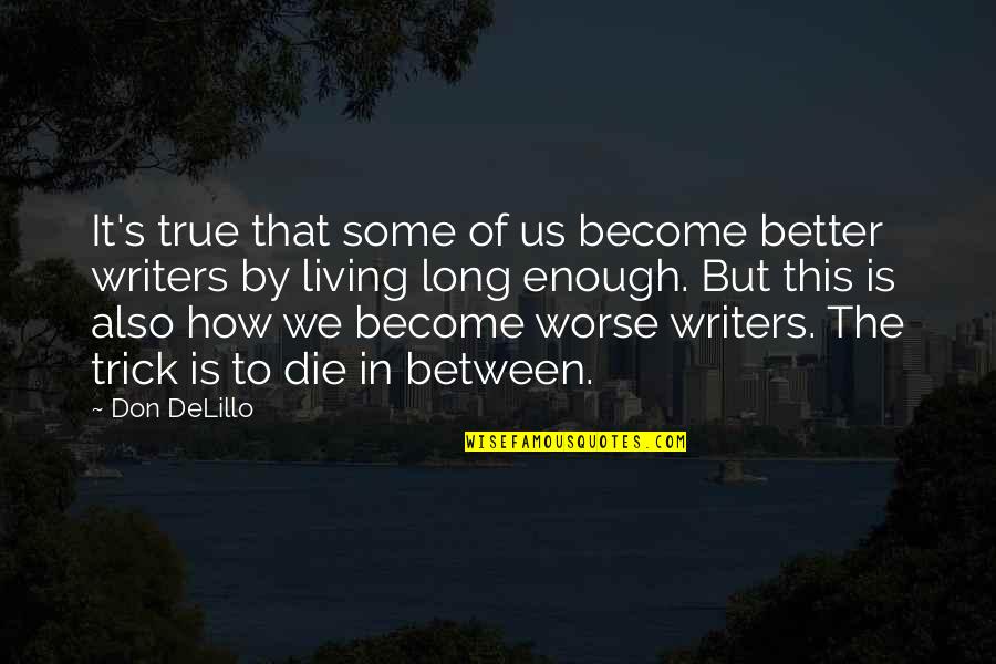 Dissaving Quotes By Don DeLillo: It's true that some of us become better