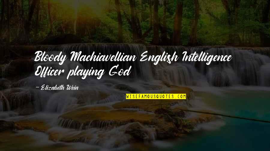 Disscussion Quotes By Elizabeth Wein: Bloody Machiavellian English Intelligence Officer playing God