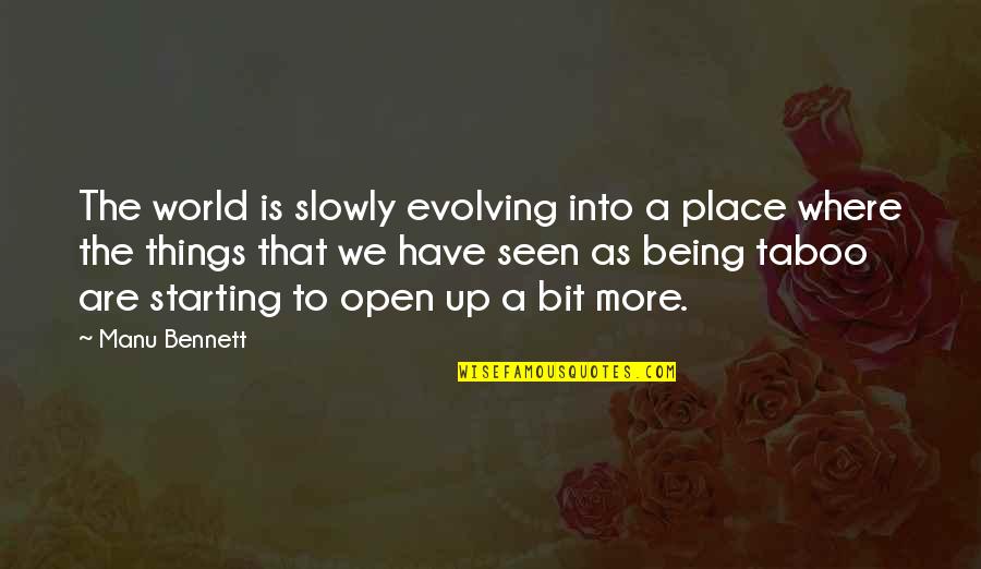 Disscussion Quotes By Manu Bennett: The world is slowly evolving into a place