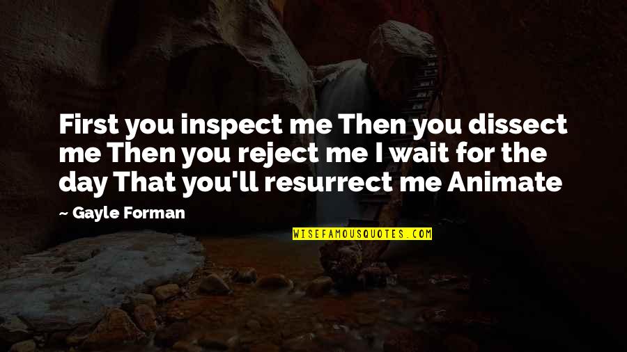 Dissect Quotes By Gayle Forman: First you inspect me Then you dissect me