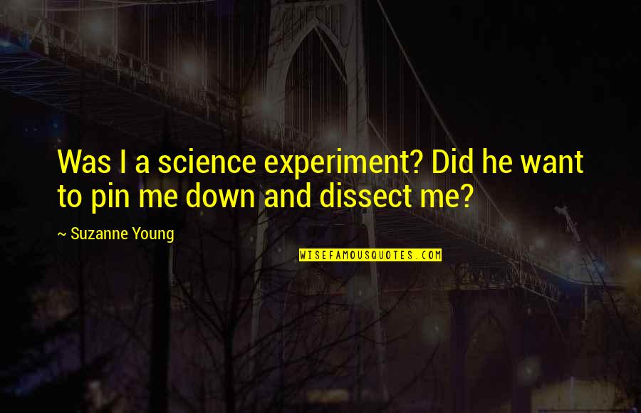Dissect Quotes By Suzanne Young: Was I a science experiment? Did he want