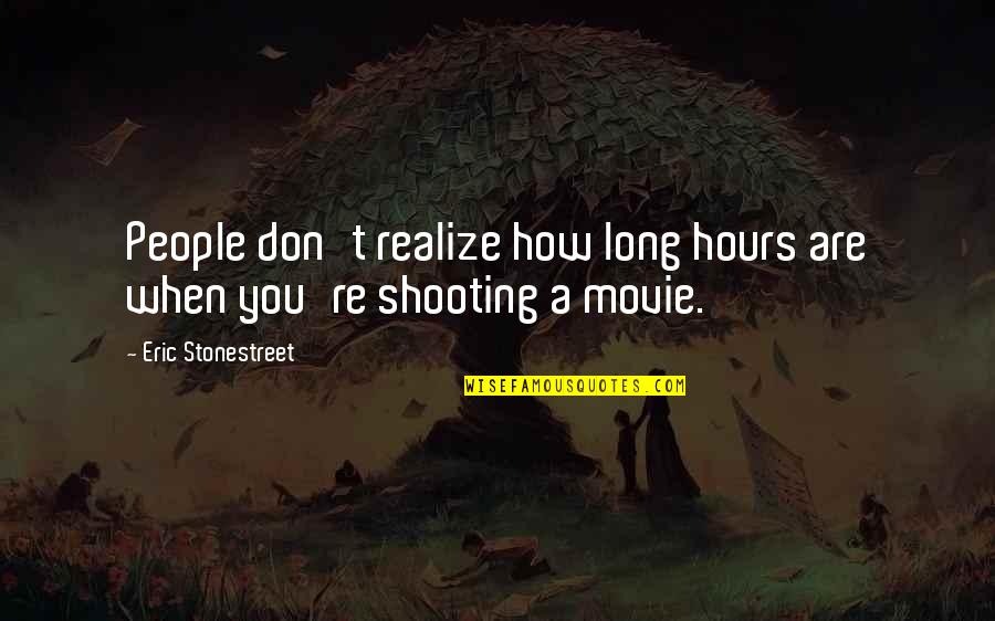 Dissected Heart Quotes By Eric Stonestreet: People don't realize how long hours are when