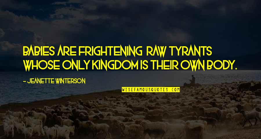 Dissected Heart Quotes By Jeanette Winterson: Babies are frightening raw tyrants whose only kingdom