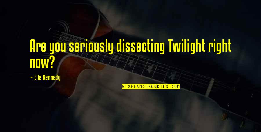 Dissecting Quotes By Elle Kennedy: Are you seriously dissecting Twilight right now?