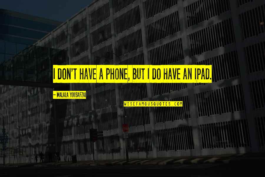 Dissection Kit Quotes By Malala Yousafzai: I don't have a phone, but I do Dissection Kit Quotes By Malala Yousafzai: I don't have a phone, but I do
