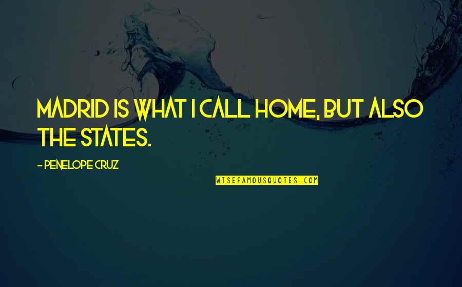 Dissection Kit Quotes By Penelope Cruz: Madrid is what I call home, but also Dissection Kit Quotes By Penelope Cruz: Madrid is what I call home, but also