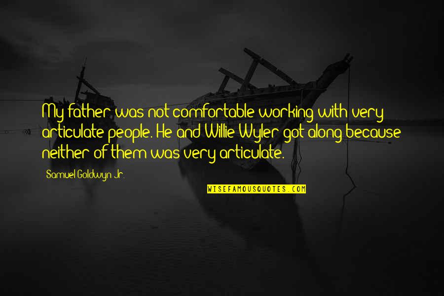 Dissection Kit Quotes By Samuel Goldwyn Jr.: My father was not comfortable working with very Dissection Kit Quotes By Samuel Goldwyn Jr.: My father was not comfortable working with very