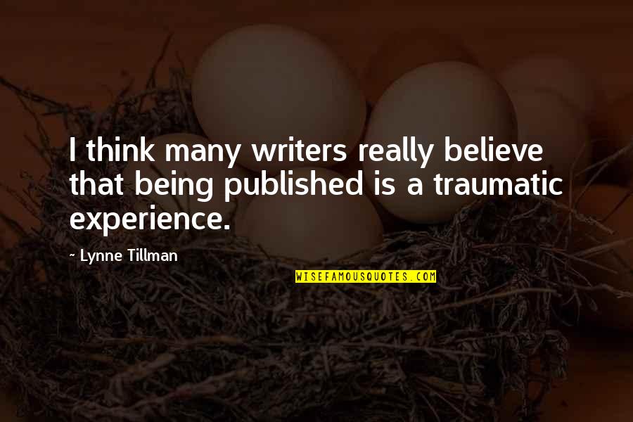 Dissection Quotes By Lynne Tillman: I think many writers really believe that being