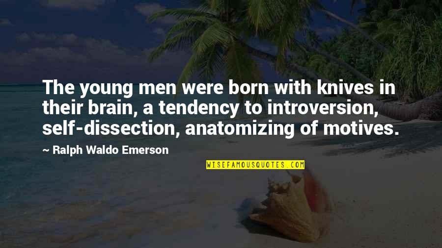 Dissection Quotes By Ralph Waldo Emerson: The young men were born with knives in