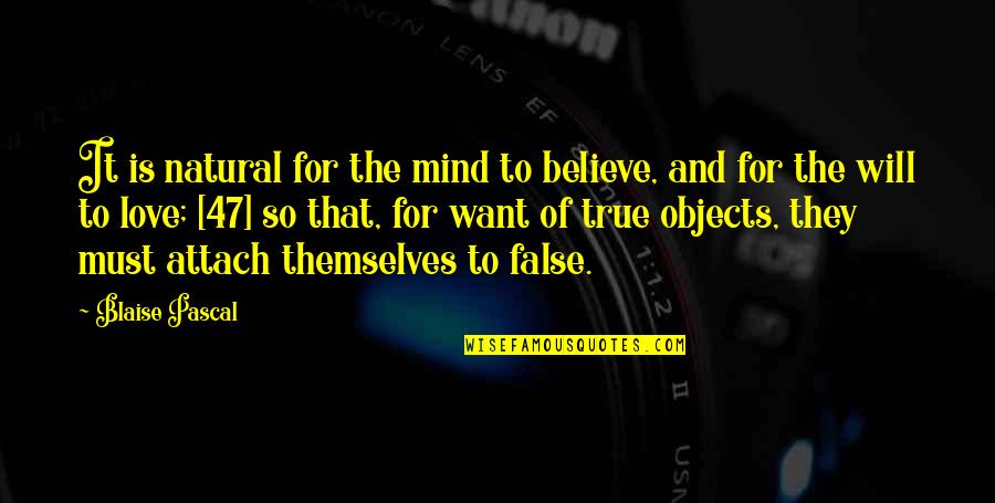 Dissector Quotes By Blaise Pascal: It is natural for the mind to believe,
