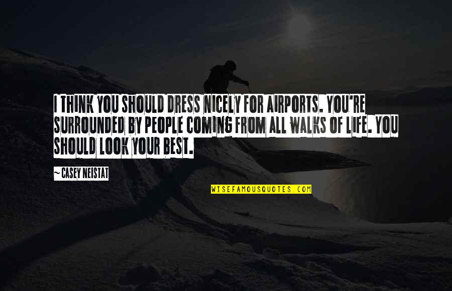 Dissector Quotes By Casey Neistat: I think you should dress nicely for airports.