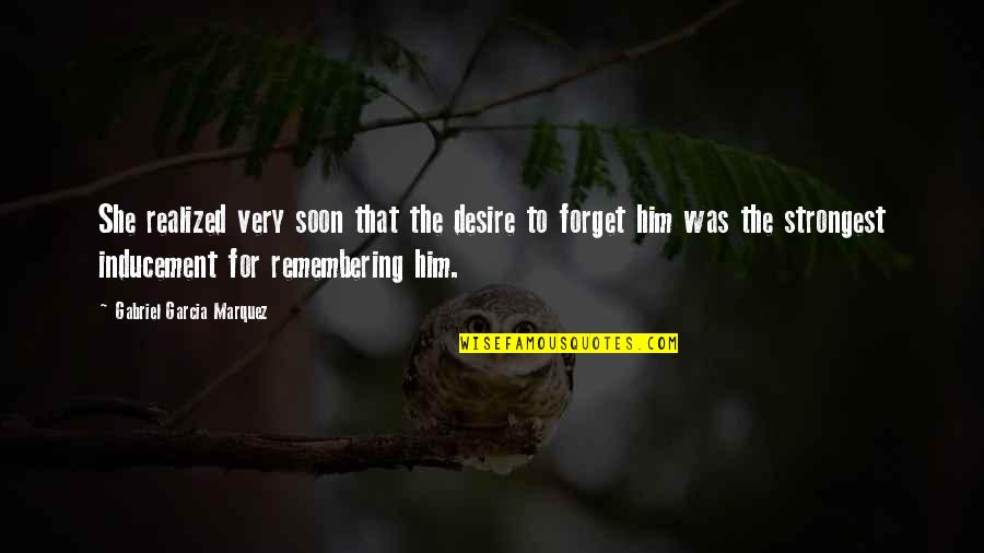 Dissector Quotes By Gabriel Garcia Marquez: She realized very soon that the desire to