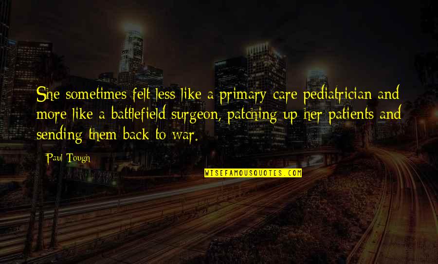 Dissector Quotes By Paul Tough: She sometimes felt less like a primary-care pediatrician