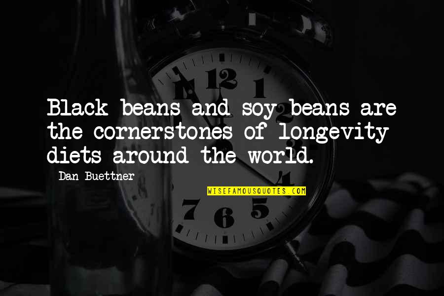 Dissector Tube Quotes By Dan Buettner: Black beans and soy beans are the cornerstones