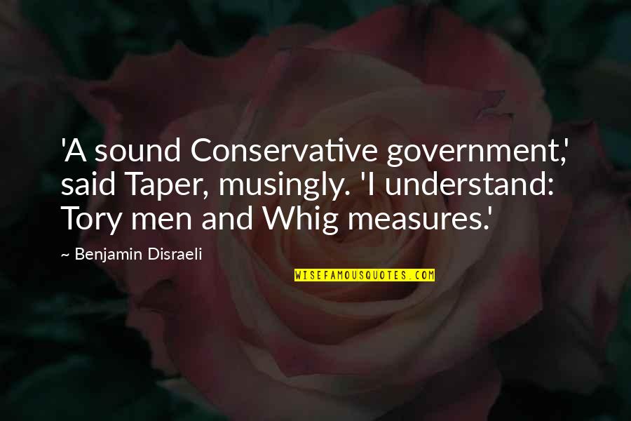 Dissects Quotes By Benjamin Disraeli: 'A sound Conservative government,' said Taper, musingly. 'I Dissects Quotes By Benjamin Disraeli: 'A sound Conservative government,' said Taper, musingly. 'I