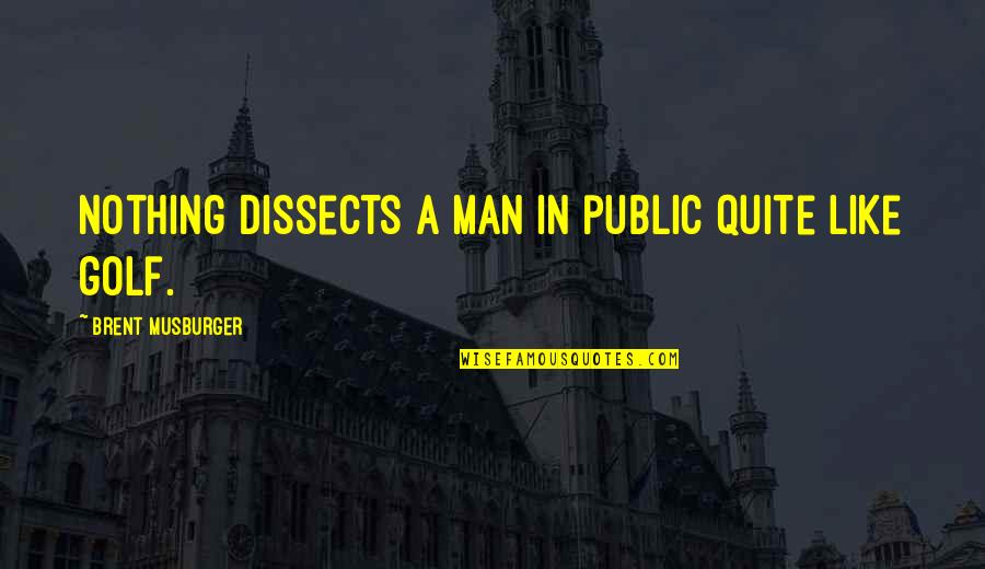 Dissects Quotes By Brent Musburger: Nothing dissects a man in public quite like Dissects Quotes By Brent Musburger: Nothing dissects a man in public quite like