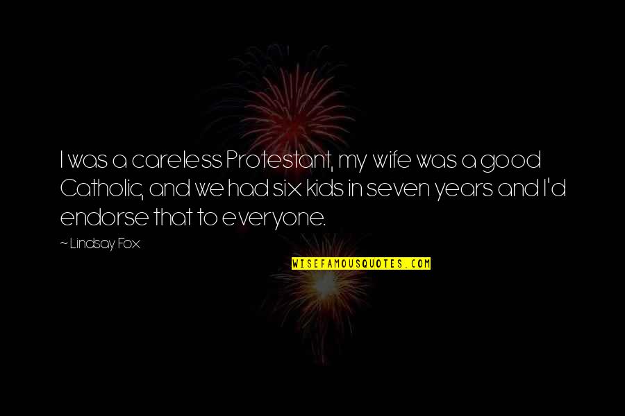 Dissed Pooh Quotes By Lindsay Fox: I was a careless Protestant, my wife was Dissed Pooh Quotes By Lindsay Fox: I was a careless Protestant, my wife was