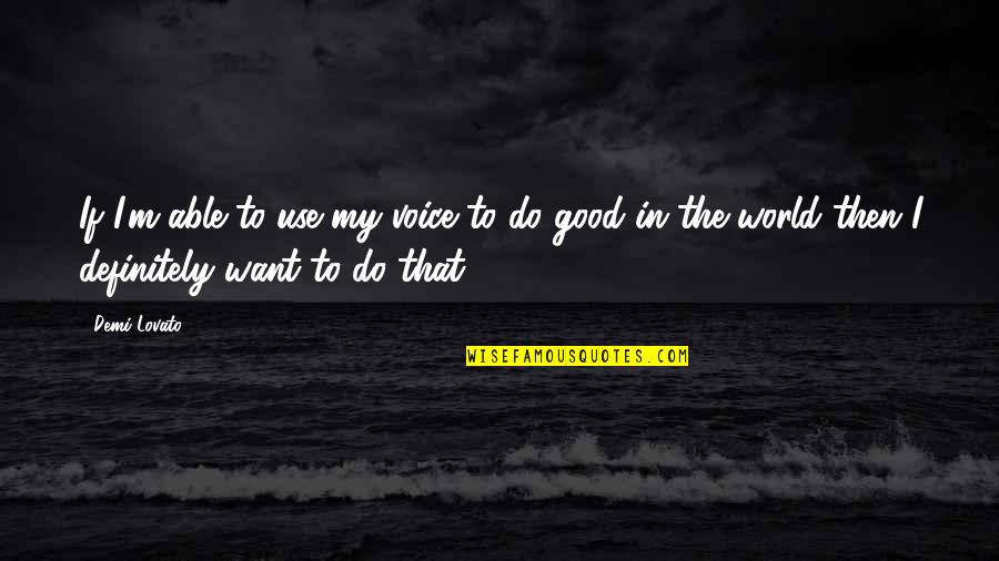 Disselkamp Quotes By Demi Lovato: If I'm able to use my voice to