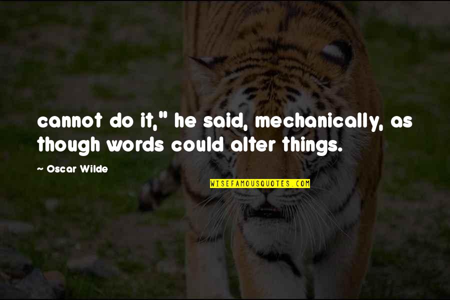 Dissemblance Thesaurus Quotes By Oscar Wilde: cannot do it," he said, mechanically, as though