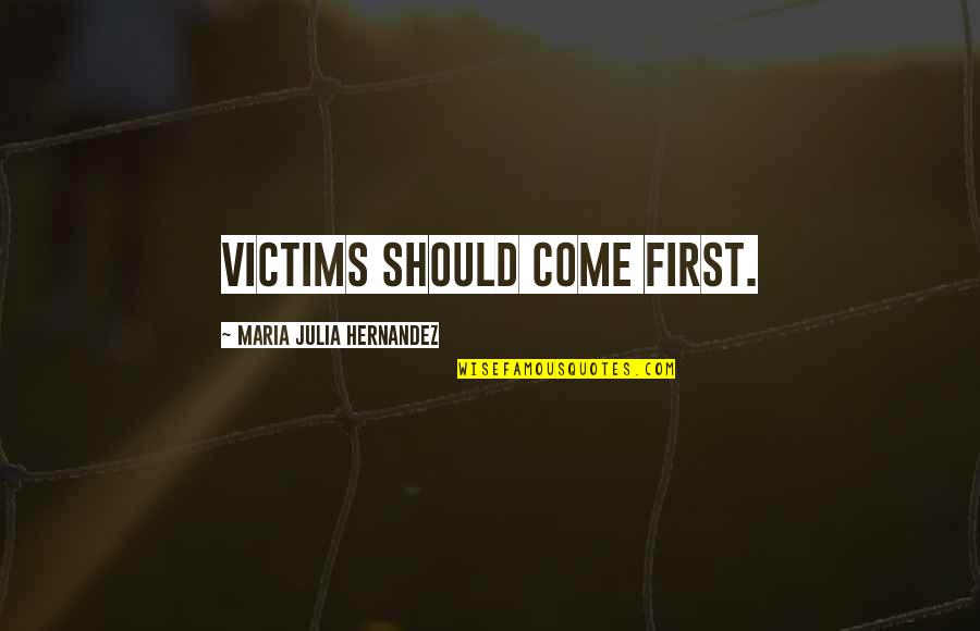 Dissemble In A Sentence Quotes By Maria Julia Hernandez: Victims should come first.