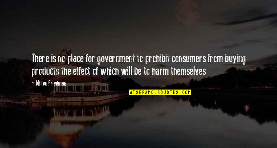 Dissemble In A Sentence Quotes By Milton Friedman: There is no place for government to prohibit