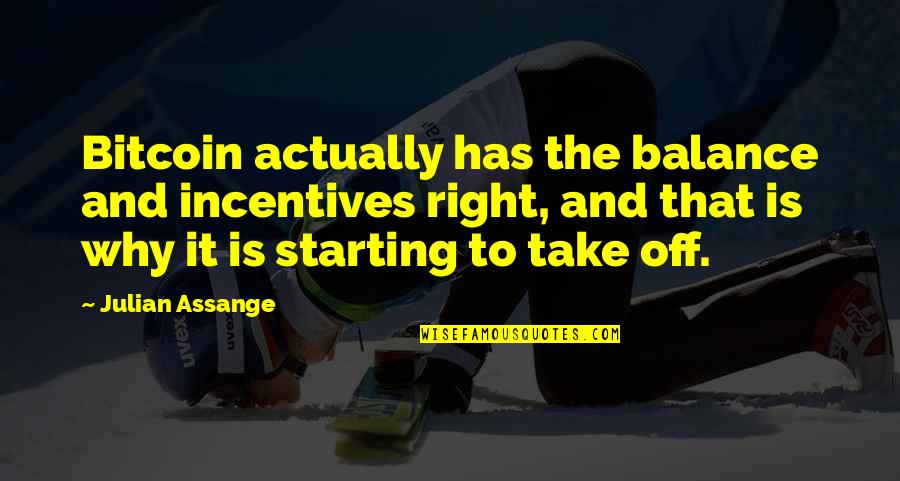 Dissemblers Quotes By Julian Assange: Bitcoin actually has the balance and incentives right,