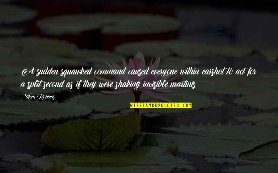 Dissembling Piranha Quotes By Tom Robbins: A sudden squawked command caused everyone within earshot